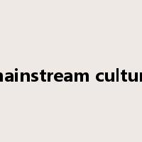 mainstream culture是什么意思