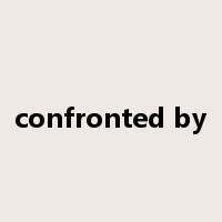 confronted by是什么意思