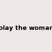 play the woman是什么意思