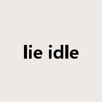 lie idle是什么意思