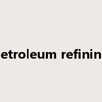 petroleum refining是什么意思
