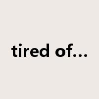 tired of…是什么意思