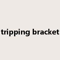 tripping bracket是什么意思