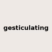 gesticulating是什么意思