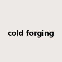 cold forging是什么意思