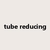 tube reducing是什么意思