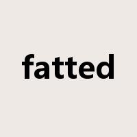 fatted是什么意思