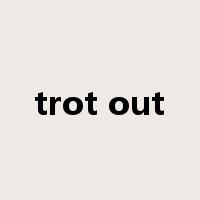 trot out是什么意思