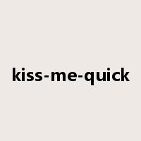 kiss-me-quick是什么意思