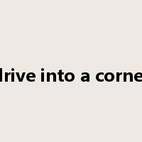 drive into a corner是什么意思