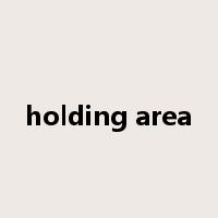 holding area是什么意思