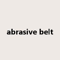 abrasive belt是什么意思