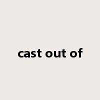 cast out of是什么意思