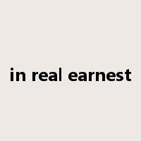 in real earnest是什么意思