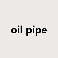 oil pipe是什么意思