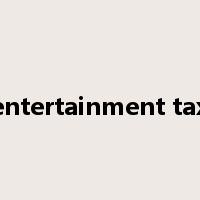 entertainment tax是什么意思
