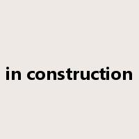in construction是什么意思