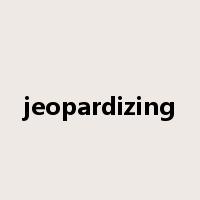 jeopardizing是什么意思