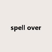 spell over是什么意思