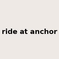 ride at anchor是什么意思