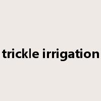 trickle irrigation是什么意思