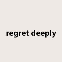 regret deeply是什么意思