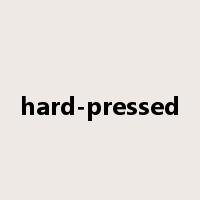 hard-pressed是什么意思