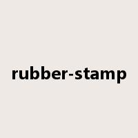 rubber-stamp是什么意思