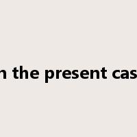 In the present case是什么意思