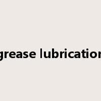 grease lubrication是什么意思
