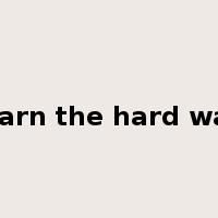 learn the hard way是什么意思
