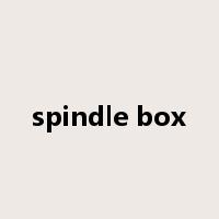 spindle box是什么意思