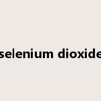 selenium dioxide是什么意思
