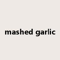 mashed garlic是什么意思