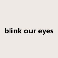 blink our eyes是什么意思