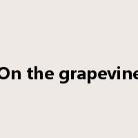 On the grapevine是什么意思