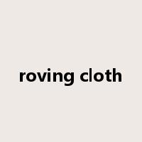 roving cloth是什么意思