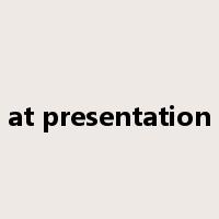 at presentation是什么意思