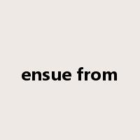 ensue from是什么意思