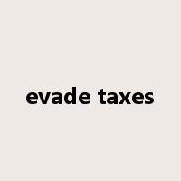 evade taxes是什么意思