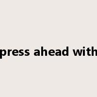 press ahead with是什么意思