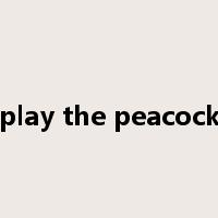 play the peacock是什么意思