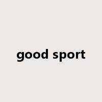good sport是什么意思