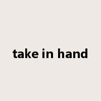 take in hand是什么意思