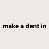 make a dent in是什么意思