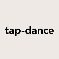 tap-dance是什么意思