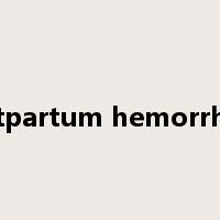 postpartum hemorrhage是什么意思