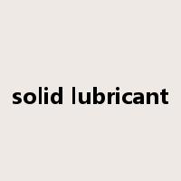 solid lubricant是什么意思