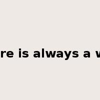 there is always a way是什么意思