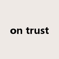on trust是什么意思
